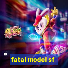 fatal model sf